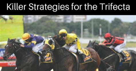 KILLER STRATEGIES FOR THE TRIFECTA .
